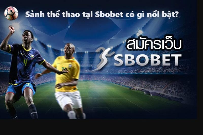 Khám phá một số ưu điểm của sảnh thể thao tại Sbobet